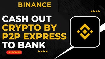 How to Cash out Crypto on Binance by P2P Express to Bank !