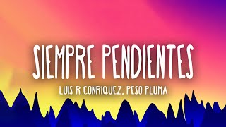 Video thumbnail of "Luis R Conriquez, Peso Pluma - Siempre Pendientes (Letra/Lyrics)"