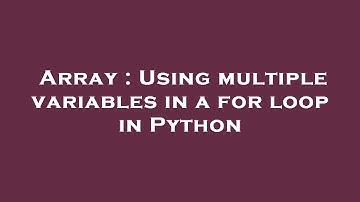 Array : Using multiple variables in a for loop in Python