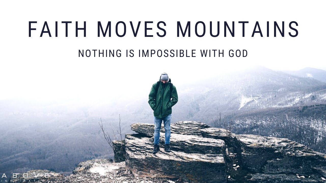 FAITH MOVES MOUNTAINS Nothing Is Impossible With God Inspirational