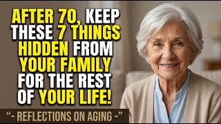 I'm 91. 7 secrets you should NEVER tell your family after 70 if you | Reflections On Aging.