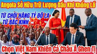 Vì Sao Angola Ngày Càng Yêu Mến Việt Nam Bất Chấp Áp Lực Từ Mỹ Và Trung Quốc?