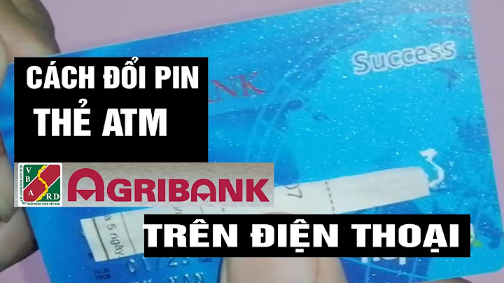 Hướng dẫn đổi mã pin thẻ agribank