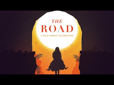 The Road: A Palm Sunday Celebration