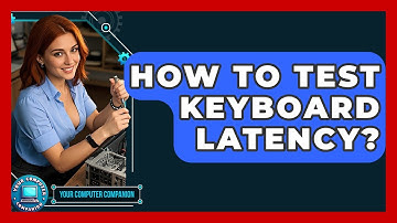 How To Test Keyboard Latency? - Your Computer Companion