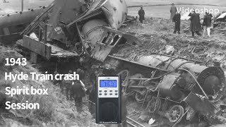 1943 Hyde Train Crash Spirit Box Session Interview Ghost Box EVP