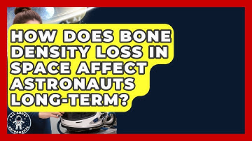 How Does Bone Density Loss In Space Affect Astronauts Long-term? - All About Astronauts