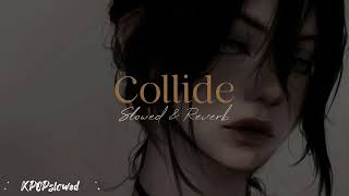 Collide - Slowed & Reverb