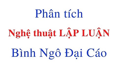 Lập dân ý phân tích nghệ thuật lập luận trong bài Bình Ngô đại cáo