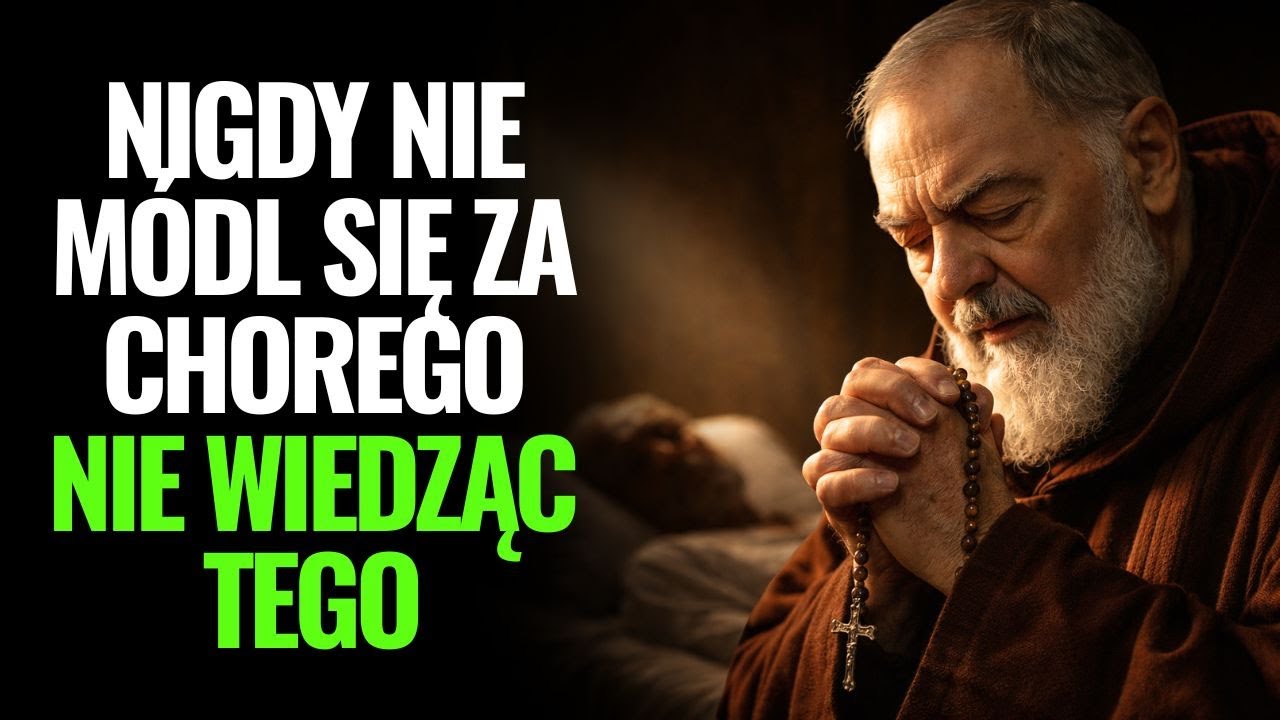 Ojciec Pio ujawnił: nigdy nie módl się za chorego zanim nie dowiesz się tych 5 rzeczy
