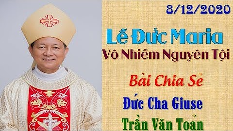 Bài Chia Sẻ của Đức Cha Giuse Trần Văn Toản, lễ Đức Mẹ Vô Nhiễm tại NTCT Long Xuyên