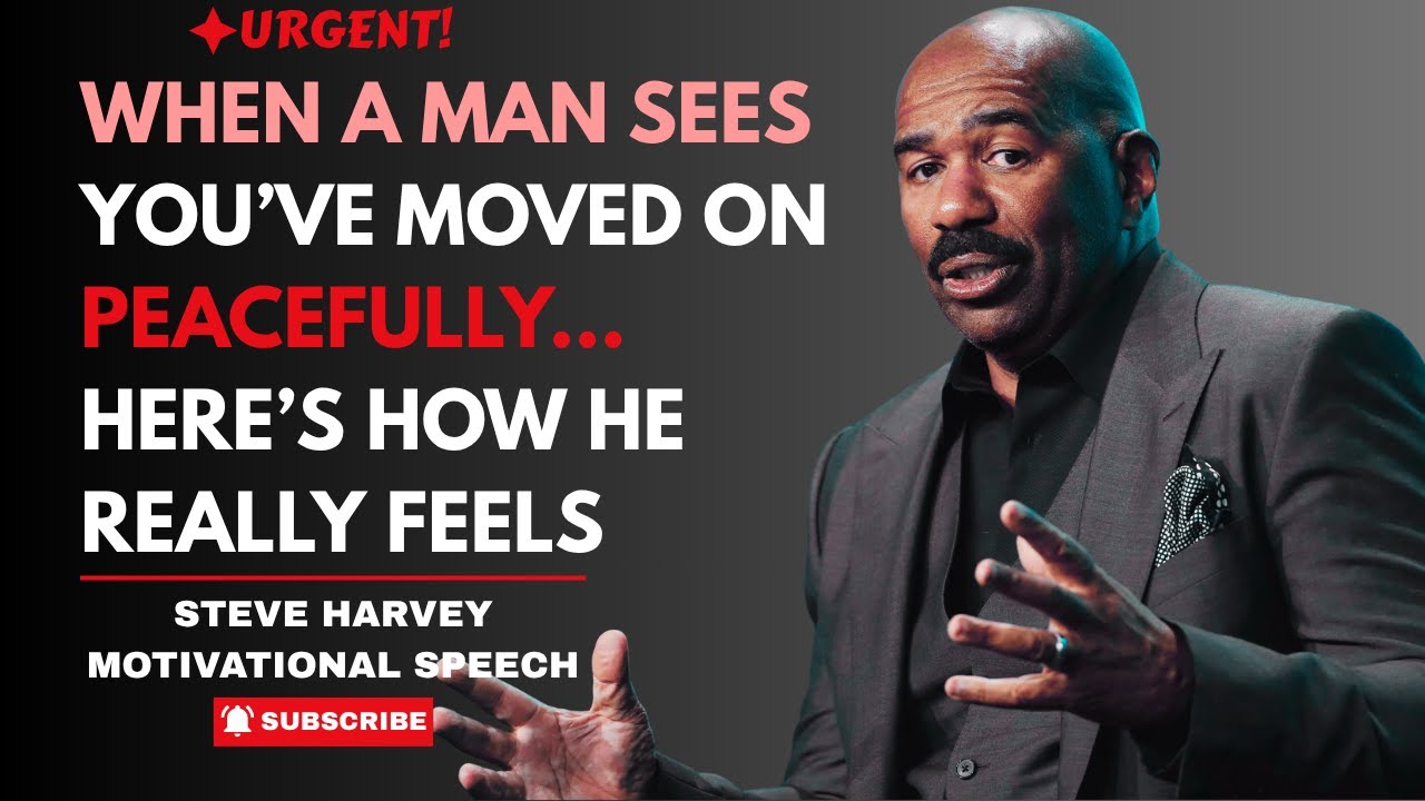 WHEN A MAN SEES YOU’VE MOVED ON PEACEFULLY… HERE’S HOW HE REALLY FEELS | STEVE HARVEY