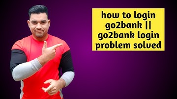 how to login go2bank || go2bank login problem solved