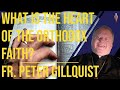 What is the Heart of the Orthodox Faith? - Fr. Peter Gillquist