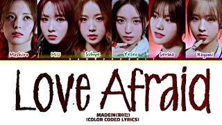 MADEIN LOVE AFRAID Lyrics (Color Coded Lyrics)