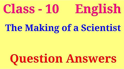 The making of a Scientist question answer |the making of a scientist ncert solutions