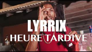 Lyrrix - Heure Tardive (Clip vidéo)