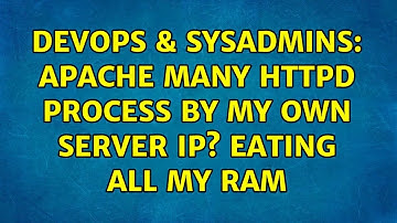 DevOps & SysAdmins: Apache many httpd process by my own server IP? eating all my Ram