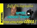 FLASH COBRA, UN SUPPORT MULTI-USAGE !!, Support à monture Bowens pour Flash Cobra - Episode n°288