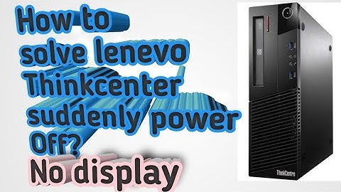 How to solve Lenovo Thinkcenter Suddenly power off or no display //
