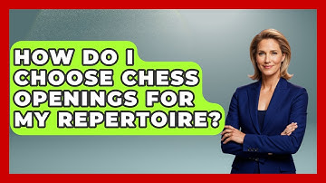 How Do I Choose Chess Openings For My Repertoire? - The Chess Codex