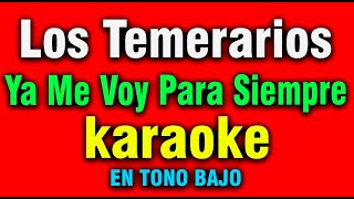 Charly Abrego- Ya Me Voy Para Siempre (KARAOKE EN TONO BAJO) Éxito de Los Temerarios