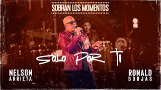 Nelson Arrieta, Ronald Borjas - Solo Por Ti \/ Sobran Los Momentos (En Vivo)