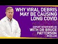 The Pathology of Long Covid - Why Viral Debris May Be The Cause | With Dr Bruce Patterson