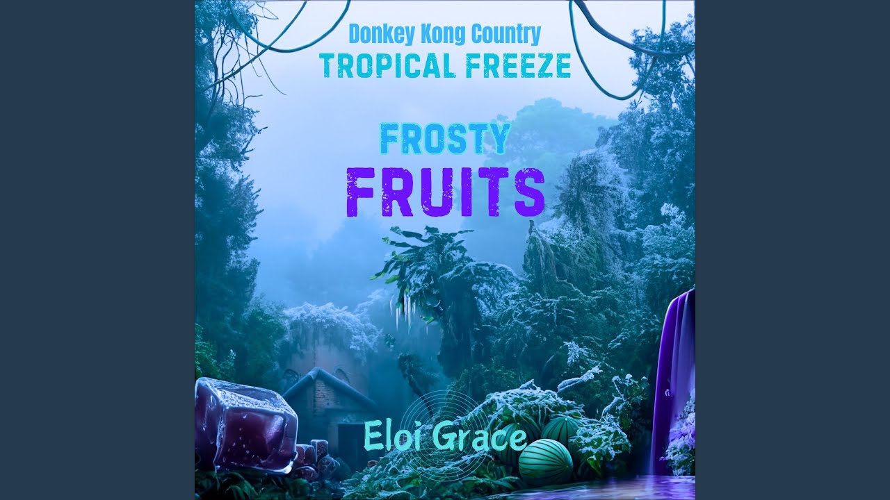 Frosty Fruits (From “Donkey Kong Country: Tropical Freeze”)