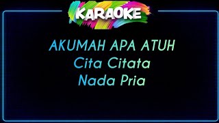Karaoke | AKU MAH APA ATUH | Cita Citata | Nada Pria