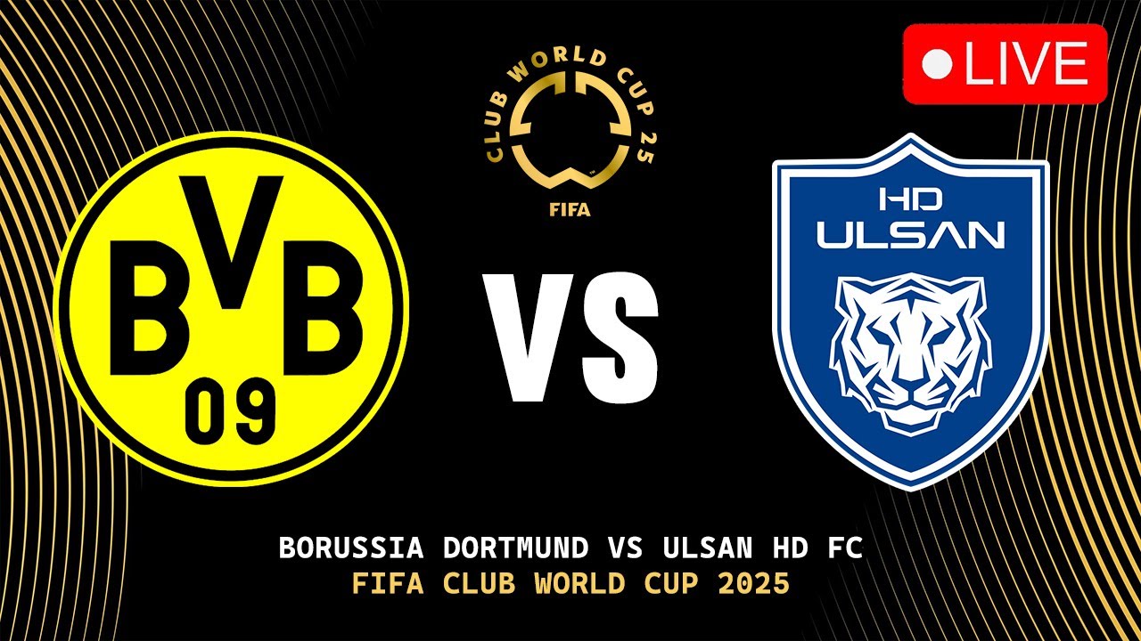 🔴 BORUSSIA DORTMUND VS ULSAN HYUNDAI FIFA CLUB WORLD CUP 2025 PREVIEW ...