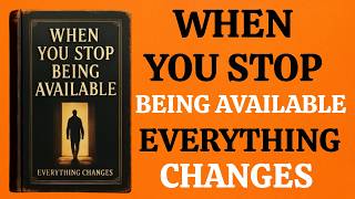 When You Stop Being Available, Everything Changes | Audiobook |