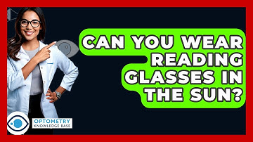 Can You Wear Reading Glasses In The Sun? - Optometry Knowledge Base