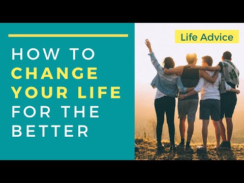 Como mudar a sua vida para melhor - Life Advice