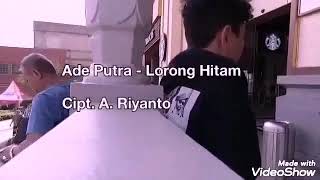 Ade Putra - Lorong Hitam  Cipt. A. Riyanto