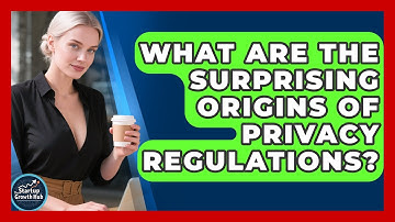 What Are The Surprising Origins Of Privacy Regulations? - The Startup Growth Hub