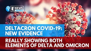 Deltacron COVID-19: New Evidence Really Showing Both Elements of Delta and Omicron