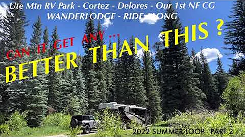 UTE MTN RV PARK to W DELORES NF CG - BETTER THAN THIS? - 2022 Summer Ride Along Part 2 - 7/7/22 HD