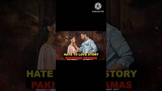 HATE TO LOVE Story based Pakistani dramas ❤️