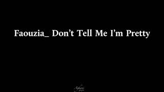 Faouzia _ Don’t Tell Me I’m Pretty | lyrics مترجم