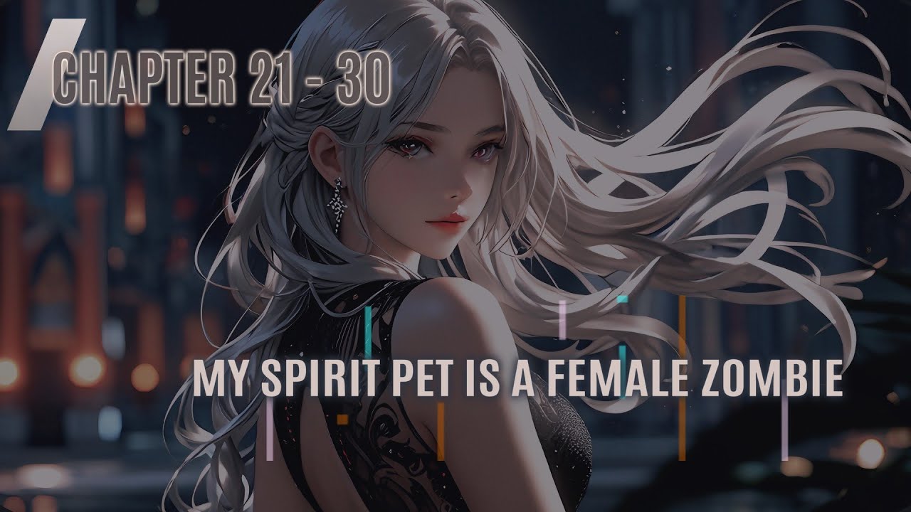 My Spiritual Pet Is A Female Zombie [Novel : Chapter 21-30] - YouTube