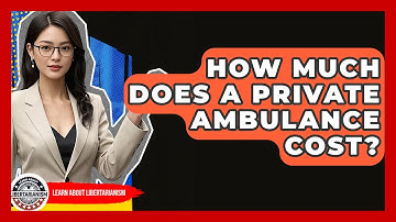 How Much Does A Private Ambulance Cost? - Learn About Libertarianism