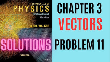 Halliday resnick chapter 3 problem 11 solution | Fundamentals of physics 10e solutions