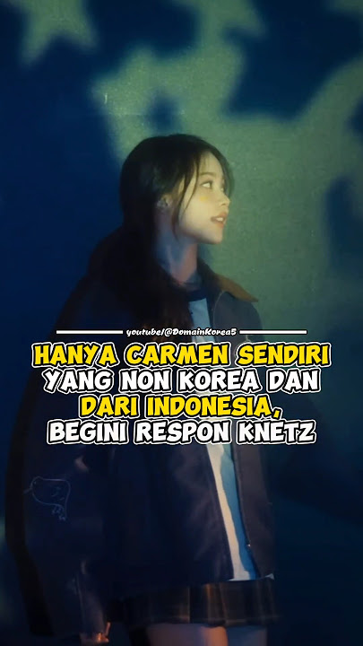 Hanya carmen sendiri yang Non Korea dan dari Indonesia, begini respon knetz #kpop #shorts