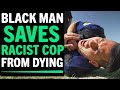 Black Man Saves Racist Cop From Dying, What Happens Next Is Shocking