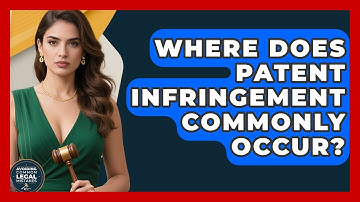 Where Does Patent Infringement Commonly Occur? | Avoiding Common Legal Mistakes News