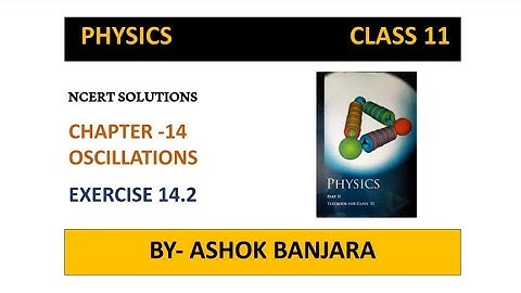 NCERT EXERCISE 14.2 SOLUTION (PHYSICS-OSCILLATION)