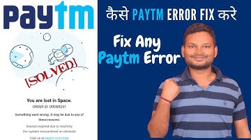 Paytm Error solved you lost in space paytm error solved 2019 | Fixed business Paytm error
