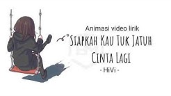 Hivi - Siapkah Kau Tuk Jatuh Cinta Lagi versi animasi lirik  - Durasi: 4:41. 