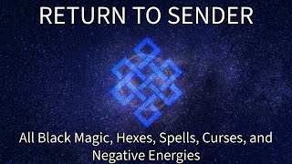 Return To Sender All Black Magic, Hexes, Spells, Curses, and Negative Energies Subliminal Frequency